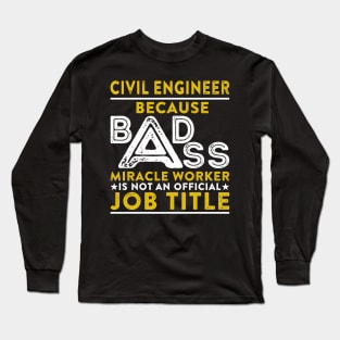 Civil Engineer Because Badass Miracle Worker Is Not An Official Job Title Long Sleeve T-Shirt